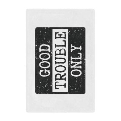 "Good Trouble Only" Blanket — protest banner