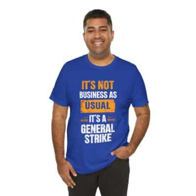 "Not Business As Usual" Unisex Tee for Peaceful Protest & Everyday Solidarity