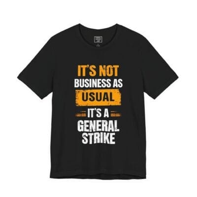 "Not Business As Usual" Unisex Tee for Peaceful Protest & Everyday Solidarity
