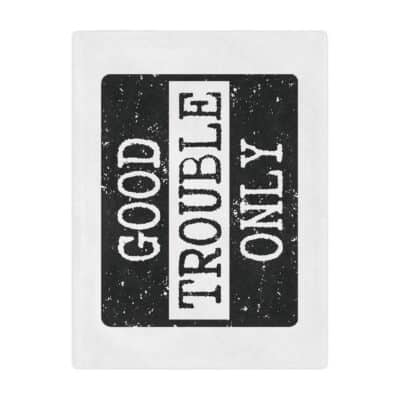 "Good Trouble Only" Blanket — protest banner