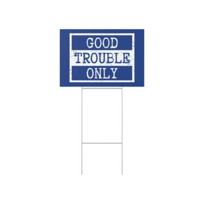 "Good Trouble Only" Lawn Sign — Political Activism Yard Sign, Bold Blue