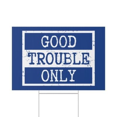 "Good Trouble Only" Lawn Sign — Political Activism Yard Sign, Bold Blue