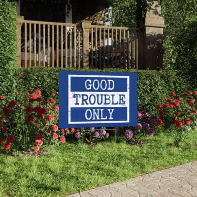 "Good Trouble Only" Lawn Sign — Political Activism Yard Sign, Bold Blue